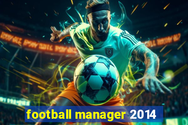 football manager 2014